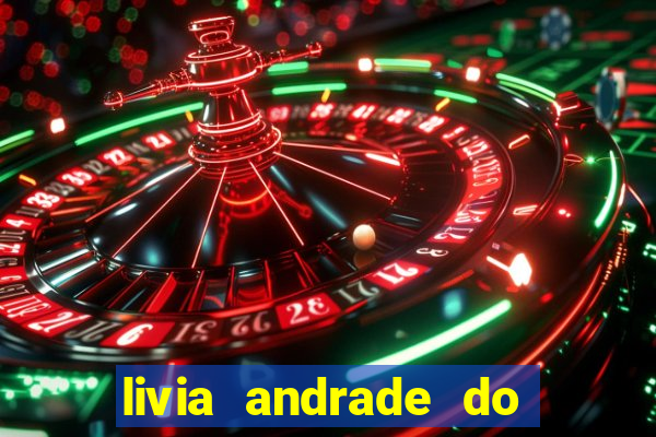 livia andrade do silvio santos nua